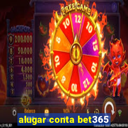 alugar conta bet365